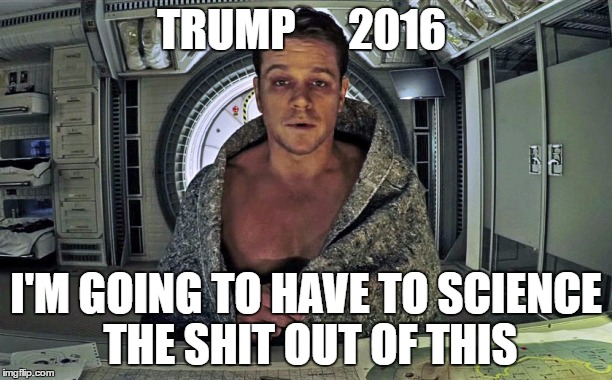 Trump 2016 science the shit out